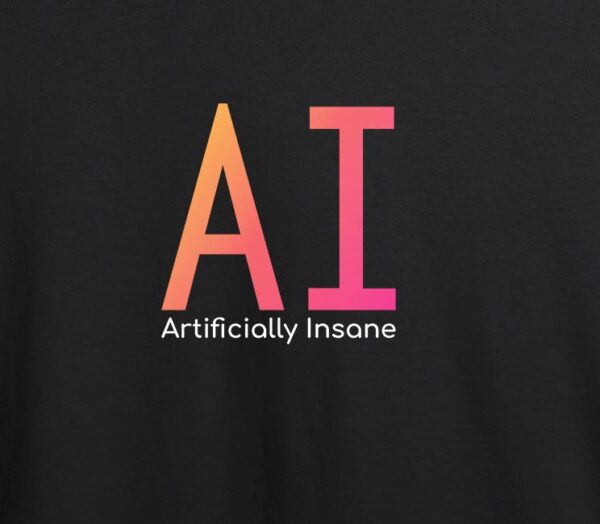 AI: Artificially Insane black t-shirt