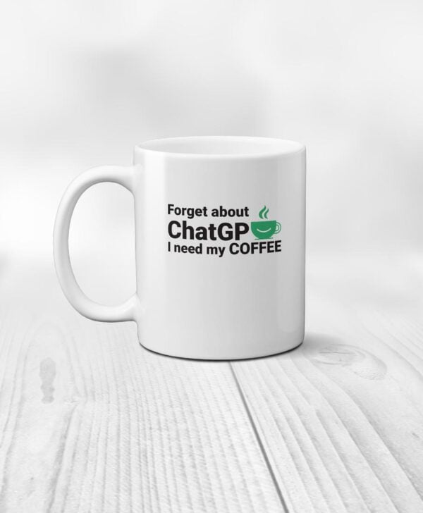 Forget about ChatGPTea I need my Coffee Mug