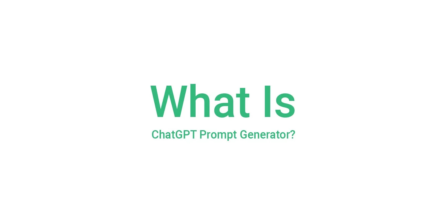 What is ChatGPT prompt generator?